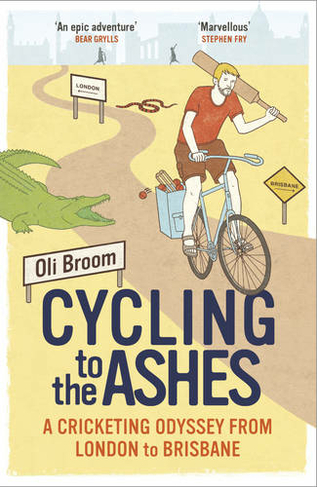 Cycling to the Ashes: A Cricketing Odyssey From London to Brisbane
