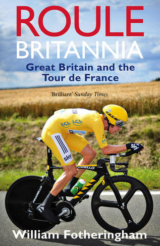 Roule Britannia: Great Britain and the Tour de France (Revised edition)