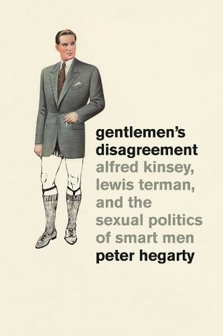 Gentlemen's Disagreement: Alfred Kinsey, Lewis Terman, and the Sexual Politics of Smart Men