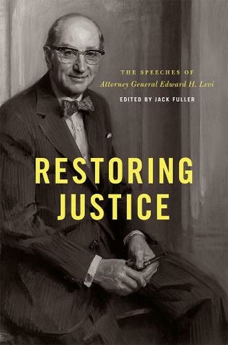 Restoring Justice: The Speeches of Attorney General Edward H. Levi (Emersion: Emergent Village resources for communities of faith)