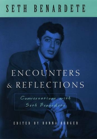 Encounters and Reflections: Conversations with Seth Benardete