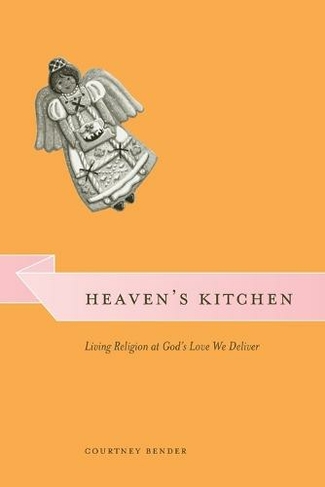 Heaven's Kitchen: Living Religion at God's Love We Deliver (Morality and Society Series)