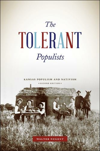 The Tolerant Populists, Second Edition: Kansas Populism and Nativism (Second Edition)