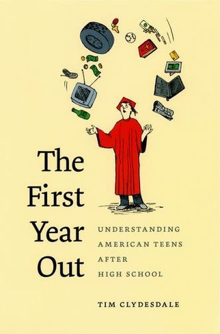 The First Year Out: Understanding American Teens after High School (Morality and Society Series)