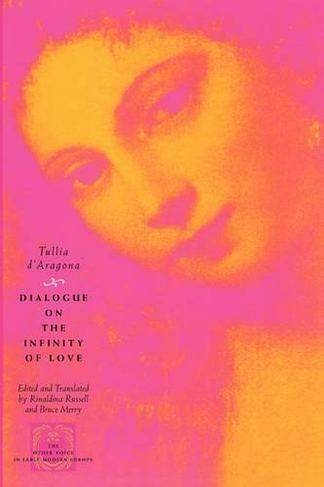 Dialogue on the Infinity of Love: (The Other Voice in Early Modern Europe: The Toronto Series)