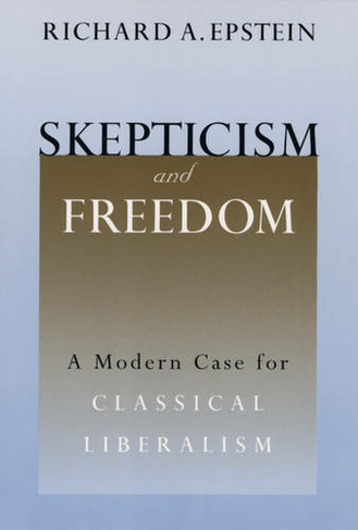Skepticism and Freedom: A Modern Case for Classical Liberalism (Studies in Law & Economics)