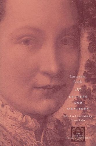 Letters and Orations: (The Other Voice in Early Modern Europe: The Toronto Series)