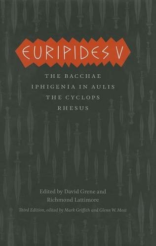 Euripides V: Bacchae, Iphigenia in Aulis, The Cyclops, Rhesus (Complete Greek Tragedies 3rd Revised edition)