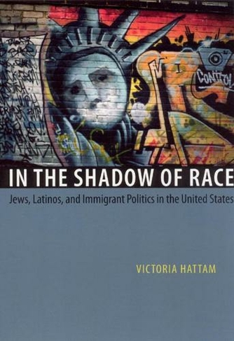 In the Shadow of Race: Jews, Latinos, and Immigrant Politics in the United States