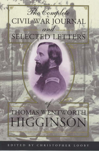 The Complete Civil War Journal and Selected Letters of Thomas Wentworth Higginson