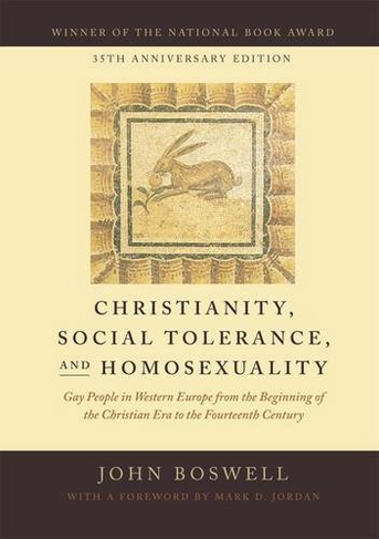 Christianity, Social Tolerance, and Homosexuality: Gay People in Western Europe from the Beginning of the Christian Era to the Fourteenth Century (35th Anniversary Edition)