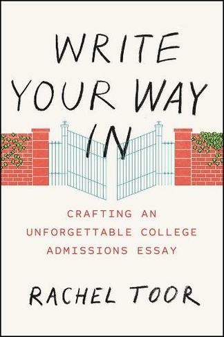 Write Your Way In: Crafting an Unforgettable College Admissions Essay (Chicago Guides to Writing, Editing and Publishing)