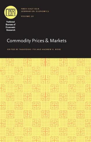 Commodity Prices and Markets: ((NBER) National Bureau of Economic Research East Asia Seminar on Economics)