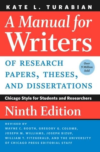 A Manual for Writers of Research Papers, Theses, and Dissertations, Ninth Edition: Chicago Style for Students and Researchers (Chicago Guides to Writing, Editing, and Publishing 9th New edition)