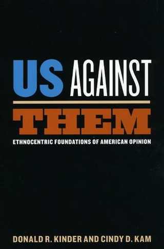 Us Against Them: Ethnocentric Foundations of American Opinion (Chicago Studies in American Politics)
