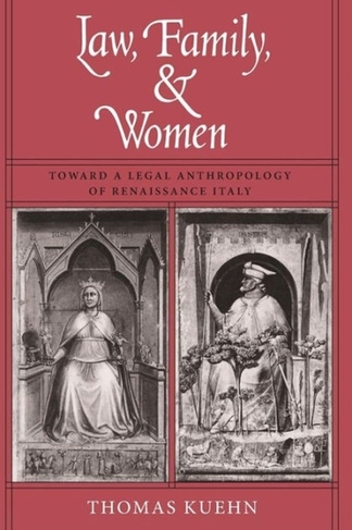Law, Family, and Women: Toward a Legal Anthropology of Renaissance Italy