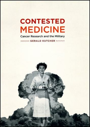 Contested Medicine: Cancer Research and the Military