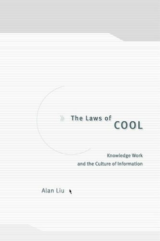 The Laws of Cool: Knowledge Work and the Culture of Information