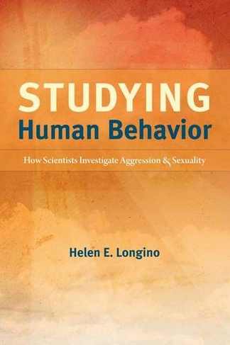 Studying Human Behavior: How Scientists Investigate Aggression and Sexuality