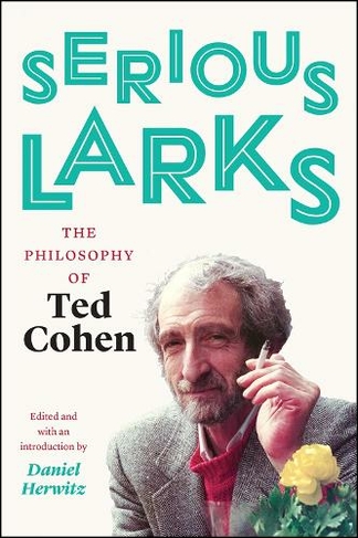 Serious Larks: The Philosophy of Ted Cohen