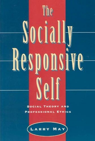The Socially Responsive Self: Social Theory and Professional Ethics