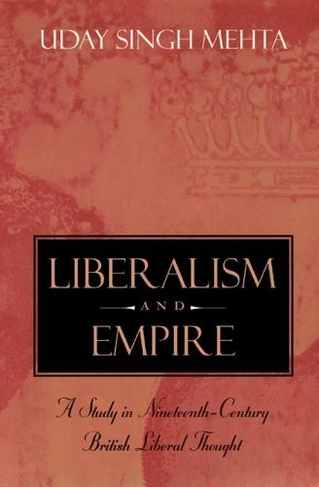 Liberalism and Empire: A Study in Nineteenth-Century British Liberal Thought