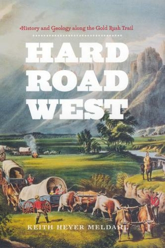 Hard Road West: History and Geology along the Gold Rush Trail