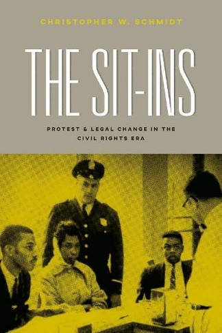 The Sit-Ins: Protest and Legal Change in the Civil Rights Era (Chicago Series in Law and Society)