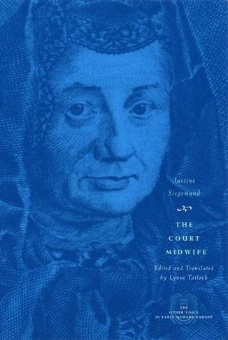The Court Midwife: (The Other Voice in Early Modern Europe: The Toronto Series)