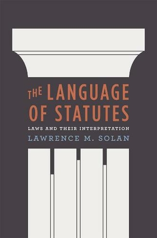 The Language of Statutes: Laws and Their Interpretation (Chicago Series in Law and Society)