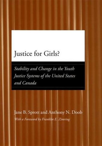Justice for Girls?: Stability and Change in the Youth Justice Systems of the United States and Canada (Adolescent Development and Legal Policy)