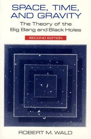 Space, Time, and Gravity: The Theory of the Big Bang and Black Holes (Second Edition)