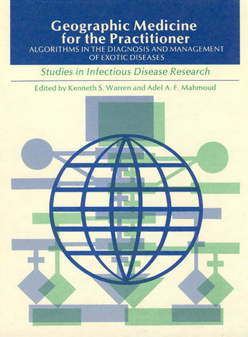 Geographic Medicine for the Practitioner: Algorithms in the Diagnosis and Management of Exotic Diseases (Studies in Infectious Diseases Research SIDR)