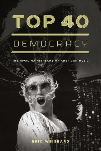 Top 40 Democracy: The Rival Mainstreams of American Music