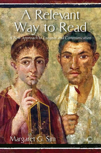 A Relevant Way to Read: A New Approach to Exegesis and Communication (Foundations in New Testament Criticism)