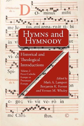 Hymns and Hymnody II: Historical and Theological Introductions, Volume 2: From Catholic Europe to Protestant Europe