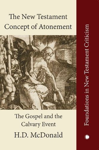 The New Testament Concept of Atonement: The Gospel of the Calvary Event (Foundations in New Testament Criticism)