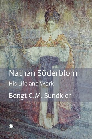 Nathan Soederblom: His Life and Work