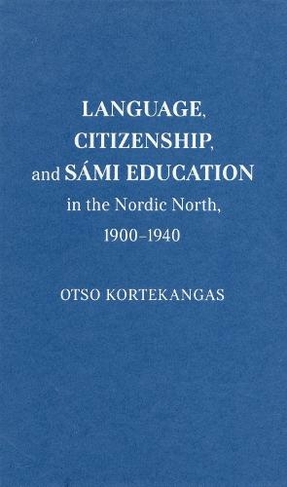 Language, Citizenship, and Sami Education in the Nordic North, 1900-1940: (McGill-Queen's Indigenous and Northern Studies)