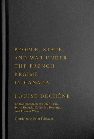 People, State, and War under the French Regime in Canada: (McGill-Queen's French Atlantic Worlds Series)