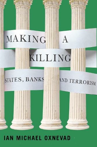 Making a Killing: States, Banks, and Terrorism