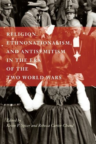 Religion, Ethnonationalism, and Antisemitism in the Era of the Two World Wars: (McGill-Queen's Studies in the History of Religion)