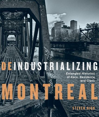Deindustrializing Montreal: Entangled Histories of Race, Residence, and Class (Studies on the History of Quebec/Etudes d'histoire du Quebec)