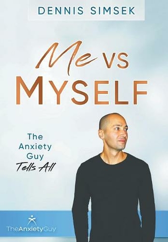 Me VS Myself: The Anxiety Guy Tells All