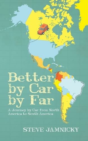 Better by Car by Far: A Journey by Car from North America to South America