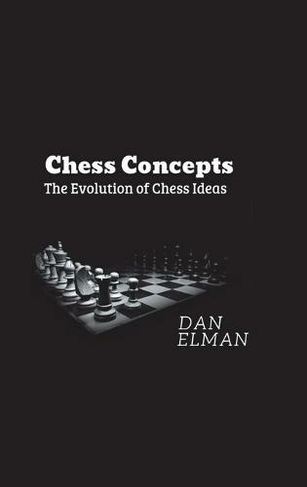 Chess Concepts: The Evolution of Chess Ideas