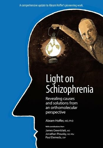 Light on Schizophrenia: Revealing Causes and Solutions From an Orthomolecular Perspective