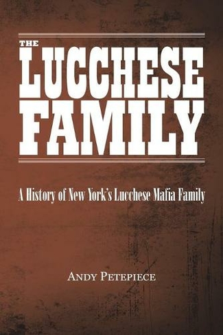 The Lucchese Family: A History of New York's Lucchese Mafia Family
