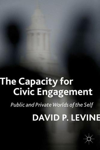 The Capacity for Civic Engagement: Public and Private Worlds of the Self
