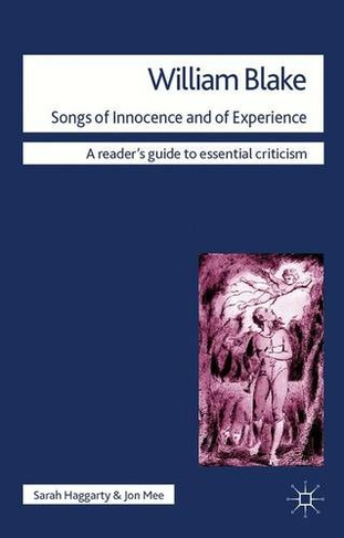 William Blake - Songs of Innocence and of Experience: (Readers' Guides to Essential Criticism)